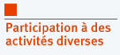 Participation &agrave; des activit&eacute;s diverses