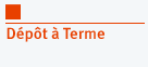 D&eacute;pot &agrave; terme