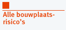 Alle bouwplaatsrisico's