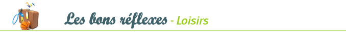 Les bons r&eacute;flexes - Loisirs